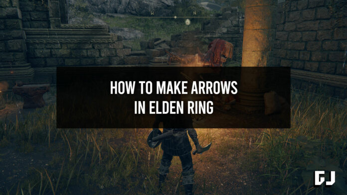 How to Make Arrows in Elden Ring