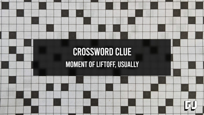 Crossword Clue - Moment of Liftoff, Usually