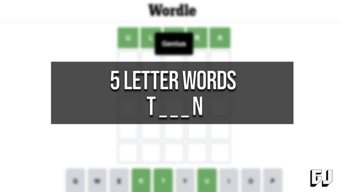 5 Letter Words Start T End N