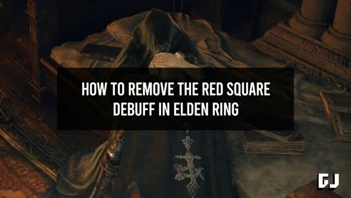 How to Remove the Red Square Debuff in Elden Ring