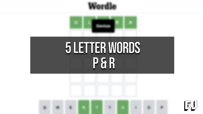5 Letter Words P and R