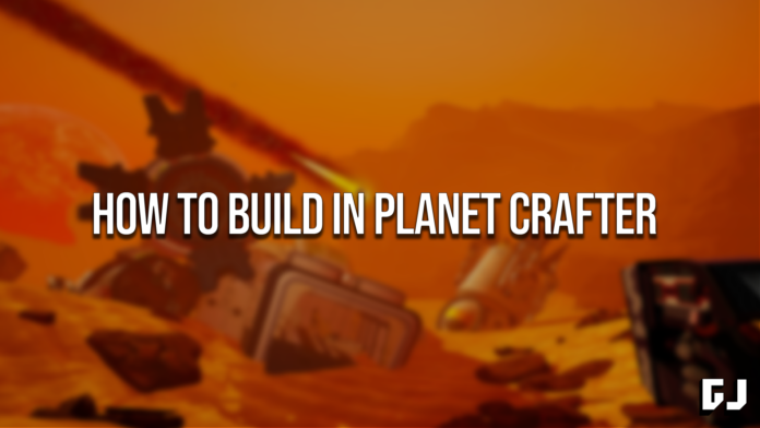 How to Build in Planet Crafter