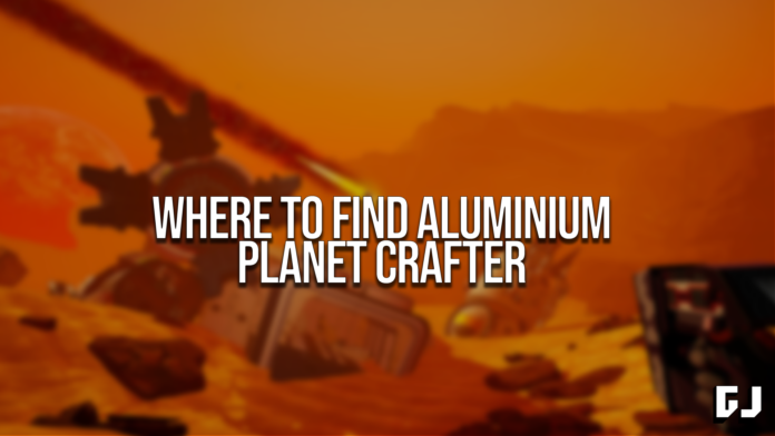Où trouver de l'aluminium dans Planet Crafter
